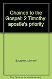 Chained to the Gospel : 2 Timothy: apostle's priority