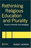 Rethinking Religious Education and Plurality: Issues in Diversity and Pedagogy