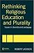 Rethinking Religious Education and Plurality: Issues in Diversity and Pedagogy