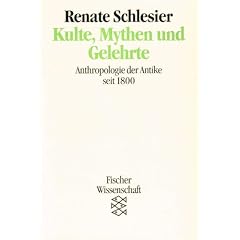 Kulte, Mythen und Gelehrte. Anthropologie der Antike seit 1800.