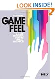 Game Feel: A Game Designer's Guide to Virtual Sensation (Morgan Kaufmann Game Design Books)