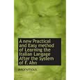A new Practical and Easy method of Learning the Italian Langage After the System of F. Ahn by Anonymous