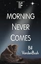 If Morning Never Comes