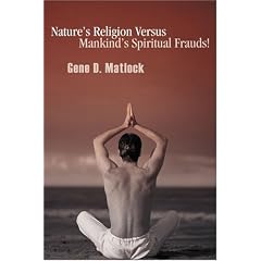 Nature's Religion Versus Mankind's Spiritual Frauds!