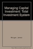 Managing capital investment : the 'total investment' system