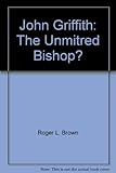 John Griffith : the unmitred bishop?
