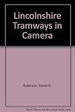 Lincolnshire tramways in camera
