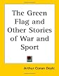 The Green Flag and Other Stories of War and Sport