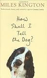 How shall I tell the dog?