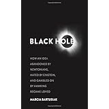 black hole how an idea abandoned by newtonians hated by einstein and gambled on by hawking became loved