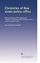 Chronicles of Bow Street police-office: With an account of the magistrates, "runners," and police; and a selection of the most interesting cases