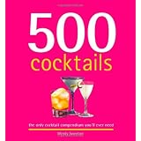 500 Cocktails: The Only Cocktail Compendium You'll Ever Need (500 Series Cookbooks)