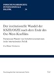 Der institutionelle Wandel der KSZE/OSZE nach dem Ende des Ost-West-Konflikts: Formen und Wandel von Sicherheitsinstitutionen in der internationalen Politik