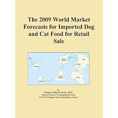 The 2009 World Market Forecasts for Imported Dog and Cat Food for Retail Sale