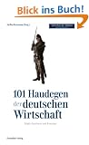 101 Haudegen der deutschen Wirtschaft: K�pfe, Karrieren und Konzepte