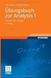 &Uuml;bungsbuch zur Analysis 1: Aufgaben und L&ouml;sungen (Grundkurs Mathematik) - Otto Forster, R&uuml;diger Wessoly