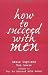How to Succeed with Men