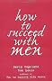 How to Succeed with Men