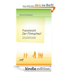Französisch Der Fitmacher!: Trainer für flüssiges Französisch beim Sprechen und Schreiben