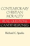 Contemporary Christian Morality: Real Questions, Candid Responses