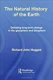The Natural History of Earth: Debating Long-Term Change in the Geosphere and Biosphere (Routledge Studies in Physical Geography and Environment) The Natural History of Earth: Debating Long-Term Change in the Geosphere and Biosphere (Routledge Studies in Physical Geography and Environment)