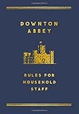 The Downton Abbey Rules for Household Staff