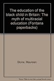 The education of the black child in Britain : the myth of multiracial education