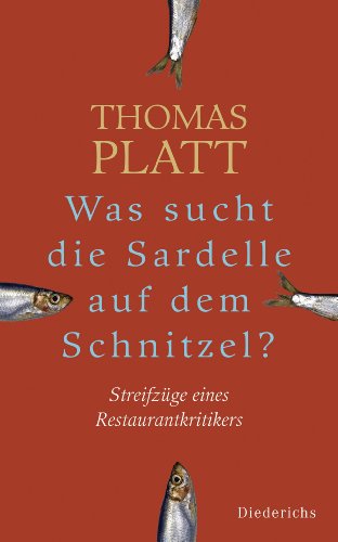 Was sucht die Sardelle auf dem Schnitzel?: Streifzüge eines Restaurantkritikers (German Edition)