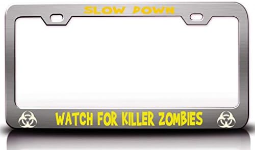 SLOW DOWN ! WATCH FOR KILLER ZOMBIES Zombie Steel Metal Licesne Plate Frame Chrome
