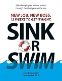 Sink Or Swim!: New Job. New Boss. 12 Weeks to Get It Right.