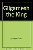Gilgamesh the king