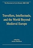 Travellers, intellectuals, and the world beyond medieval Europe