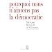 Pourquoi nous n'aimons pas la d�mocratie