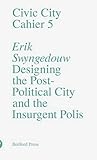Designing the post-political city and the insurgent polis