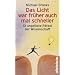 Das Licht war fr�her auch mal schneller: 13 ungel�ste R�tsel der Wissenschaft