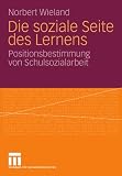 Die soziale Seite des Lernens: Positionsbestimmung von Schulsozialarbeit