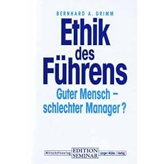 Ethik des F�hrens. Guter Mensch - schlechter Manager?