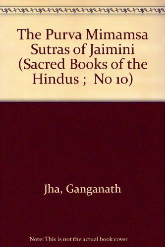 The Purva Mimamsa Sutras of Jaimini (Sacred Books of the Hindus ;  No 10)