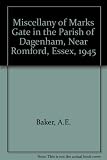 Miscellany of Mark's Gate in the parish of Dagenham, nr Romford, Essex