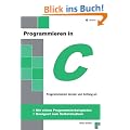 Programmieren in C: Programmieren lernen von Anfang an - Mit vielen Programmierbeispielen - Geeignet zum Selbststudium