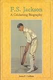 F.S. Jackson : a cricketing biography