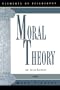 Moral Theory: An Introduction (Elements of Philosophy)