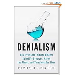 Denialism: How Irrational Thinking Hinders Scientific Progress, Harms the Planet, and Threatens Our Lives