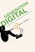 Generation Digital: Politics, Commerce, and Childhood in the Age of the Internet