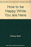 How to be happy while you are here