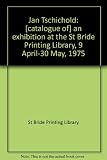 Jan Tschichold : [catalogue of] an exhibition at the St Bride Printing Library, 9 April-30 May, 1975