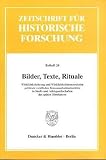 Produkt-Bild: Bilder, Texte, Rituale. Wirklichkeitsbezug und Wirklichkeitskonstruktion politisch-rechtlicher Kommunikationsmedien in Stadt- und Adelsgesellschaften ... Historische Forschung. Beihefte; Bh ZHF 24)