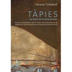 T�pies im west-�stlichen Dialog: Kunst als Erfahrung: T�pies' Kunst und Kunsttheorie im hermetisch-gnostischen und zen-buddhistischen Kontext