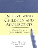 Interviewing Children and Adolescents: Skills and Strategies for Effective DSM-IV Diagnosis