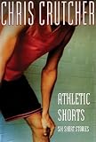 [(Athletic Shorts: Six Short Stories )] [Author: Chris Crutcher] [Oct-1991]